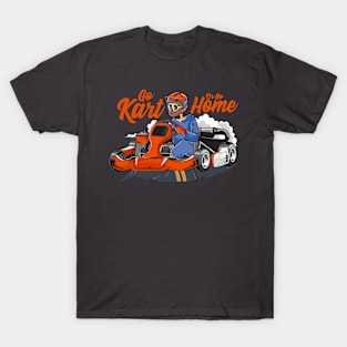 GO KART OR GO HOME T-Shirt